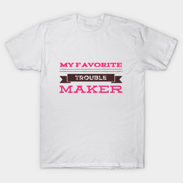 My favorite trouble maker sweetest trouble maker T-Shirt by BoogieCreates